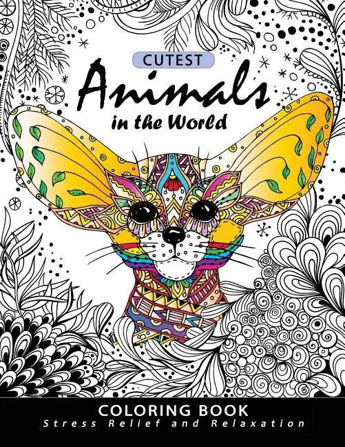 Cutest Animals in the World Coloring book: Stress-relief Coloring Book For Grown-ups, Adults (Sloth, Arctic Fox, Wombat, Alpaca and Friend) - Paperback