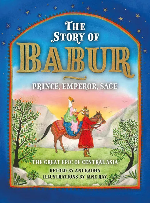 The Story of Babur: Prince, Emperor, Sage - Hardcover