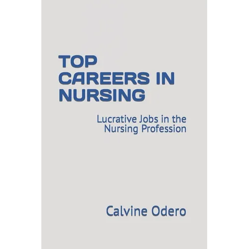 Top Careers in Nursing: Lucrative Jobs in the Nursing Profession - Paperback