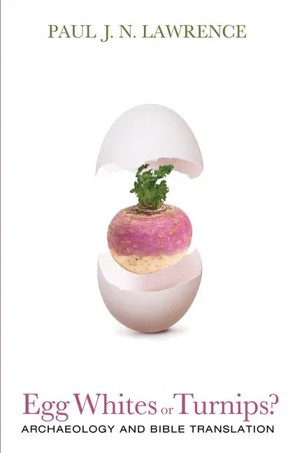 Egg Whites or Turnips?: Archaeology and Bible Translation - Paperback