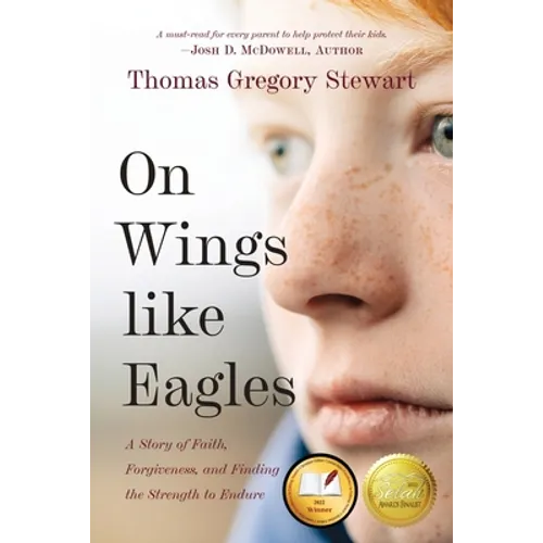 On Wings Like Eagles: A Story of Faith, Forgiveness, and Finding, the Strength to Endure - Paperback