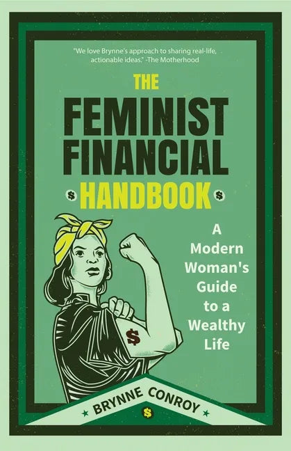 The Feminist Financial Handbook: A Modern Woman's Guide to a Wealthy Life (Feminism Book, for Readers of Hood Feminism or the Financial Diet) - Paperback