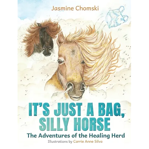 It's Just a Bag, Silly Horse: The Adventures of the Healing Herd - Hardcover