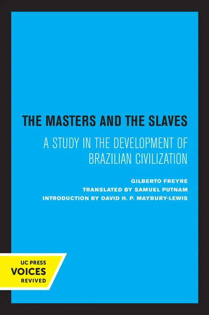 The Masters and the Slaves: A Study in the Development of Brazilian Civilization - Paperback