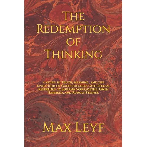 The Redemption of Thinking: A Study in Truth, Knowledge, and the Evolution of Consciousness with Special Reference to Johann von Goethe, Owen Barf - Paperback