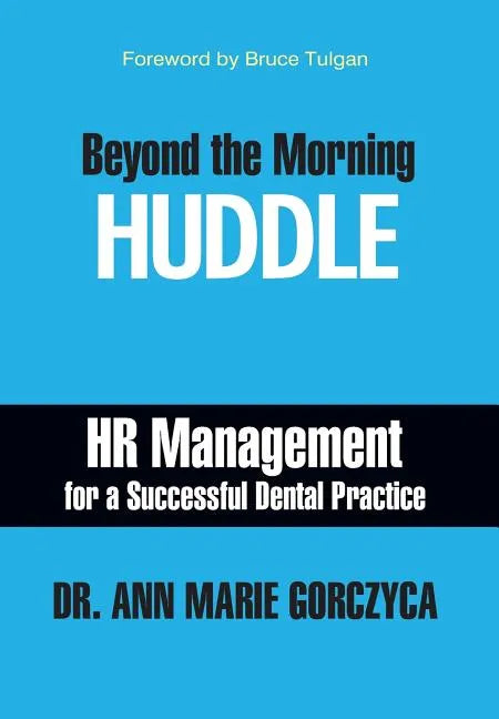 Beyond the Morning Huddle: HR Management for a Successful Dental Practice - Hardcover