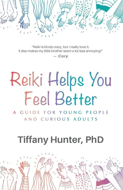 Reiki Helps You Feel Better: A Guide for Young People and Curious Adults - Paperback