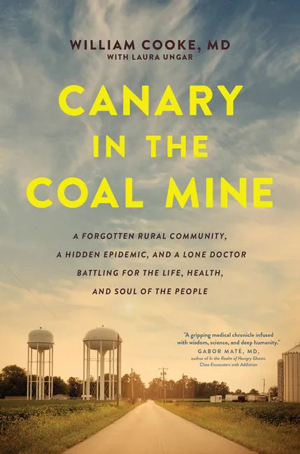 Canary in the Coal Mine: A Forgotten Rural Community, a Hidden Epidemic, and a Lone Doctor Battling for the Life, Health, and Soul of the People - Paperback