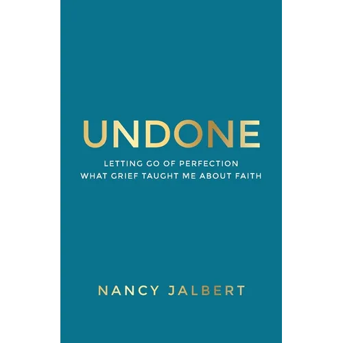 Undone: Letting Go of Perfection - What Grief Taught Me About Faith - Paperback
