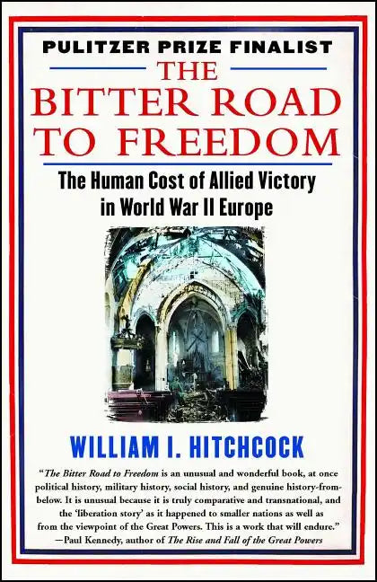 The Bitter Road to Freedom: The Human Cost of Allied Victory in World War II Europe - Paperback