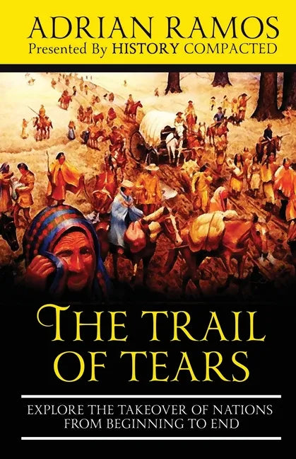 The Trail of Tears: Explore the Takeover of Nations from Beginning to End - Paperback