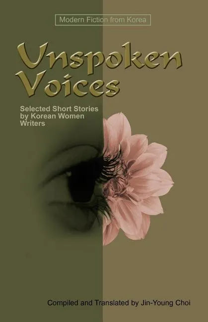 Unspoken Voices: Selected Short Stories by Korean Women Writers - Paperback