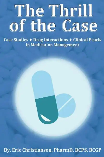 The Thrill of the Case: Case Studies, Drug Interactions, and Clinical Pearls in Medication Management - Paperback