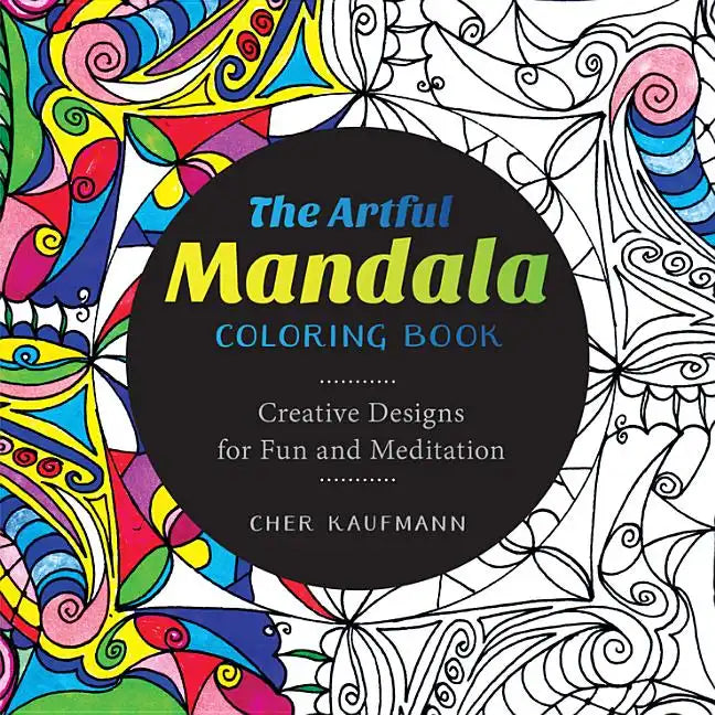 The Artful Mandala Coloring Book: Creative Designs for Fun and Meditation - Paperback