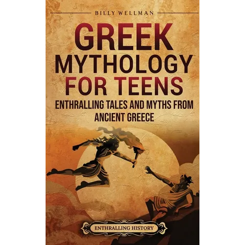 Greek Mythology for Teens: Enthralling Tales and Myths from Ancient Greece - Hardcover