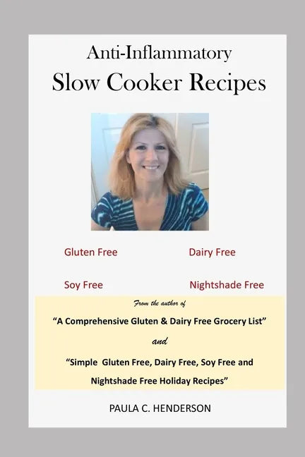 Anti-Inflammatory Slow Cooker Recipes: Gluten Free, Dairy Free, Soy Free and Nightshade Free - Paperback