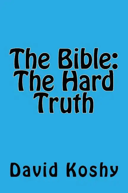 The Bible: The Hard Truth - Paperback