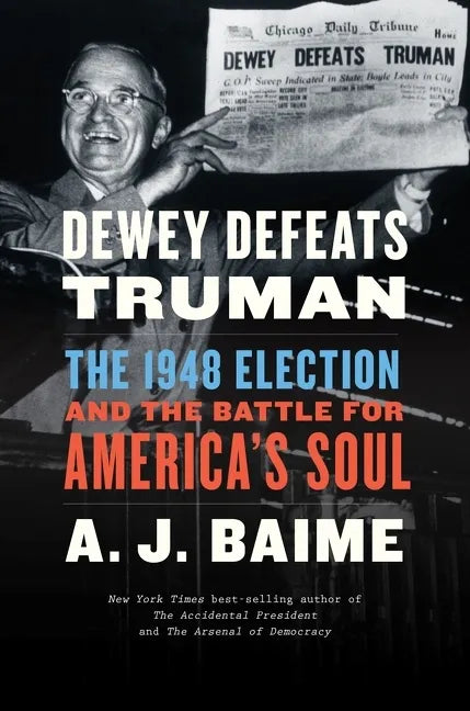Dewey Defeats Truman: The 1948 Election and the Battle for America's Soul - Paperback