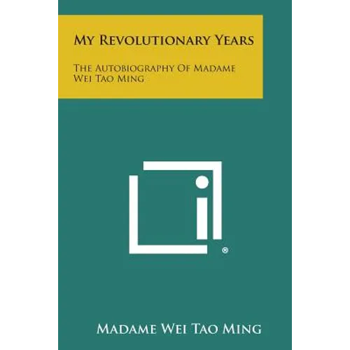 My Revolutionary Years: The Autobiography of Madame Wei Tao Ming - Paperback