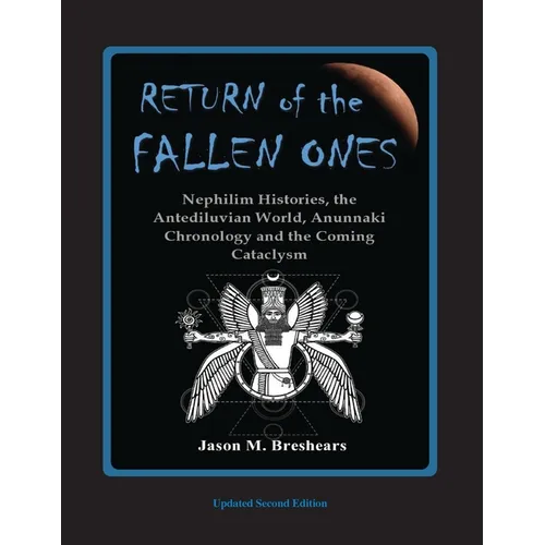 Return of the Fallen Ones: Nephilim Histories, the Antediluvian World, Anunnaki Chronology and the Coming Cataclysm - Paperback