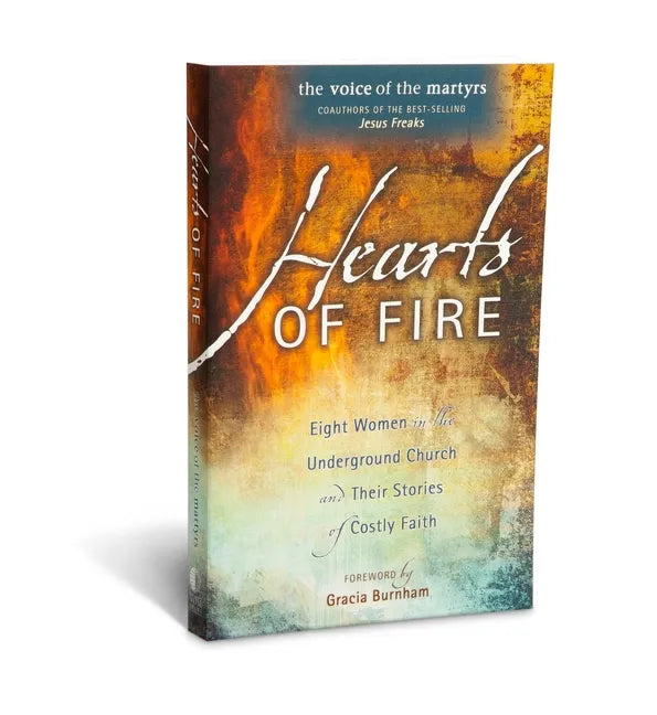 Hearts of Fire: Eight Women in the Underground Church and Their Stories of Costly Faith - Paperback