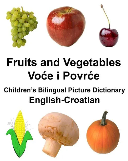 English-Croatian Fruits and Vegetables Children's Bilingual Picture Dictionary - Paperback