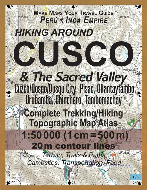 Hiking Around Cusco & The Sacred Valley Peru Inca Empire Complete Trekking/Hiking/Walking Topographic Map Atlas Cuzco/Qosqo/Qusqu City, Pisac, Ollanta - Paperback