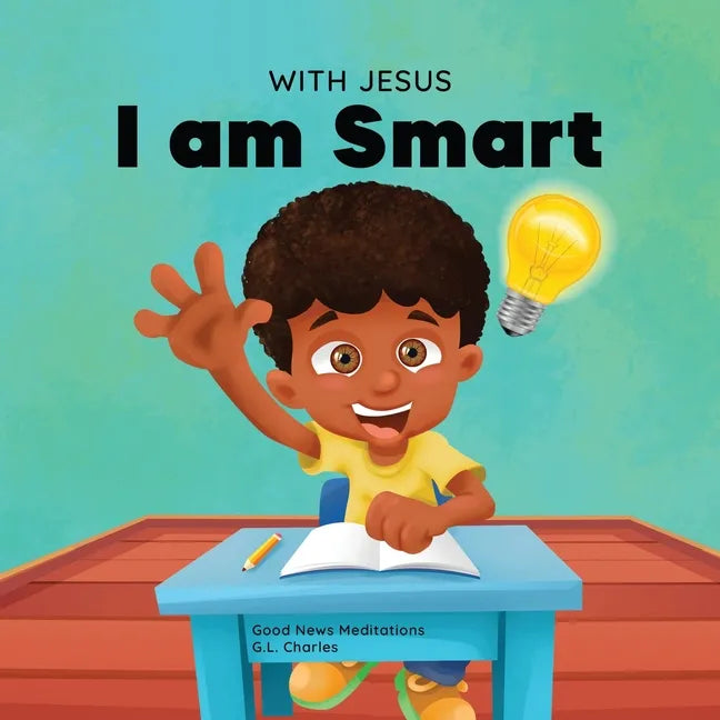 With Jesus I am Smart: A Christian children's book to help kids see Jesus as their source of wisdom and intelligence; ages 4-6, 6-8, 8-10 - Paperback