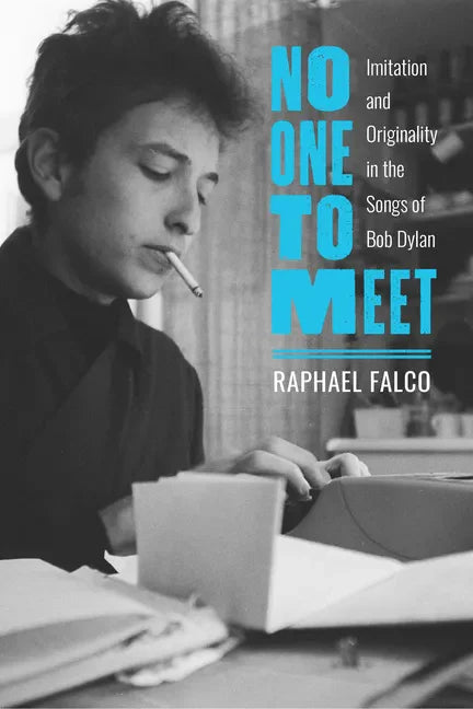No One to Meet: Imitation and Originality in the Songs of Bob Dylan - Hardcover