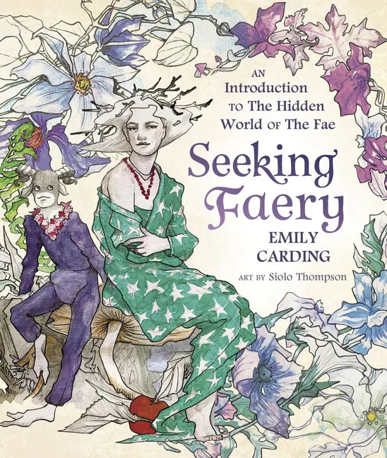 Seeking Faery: An Introduction to the Hidden World of the Fae - Hardcover