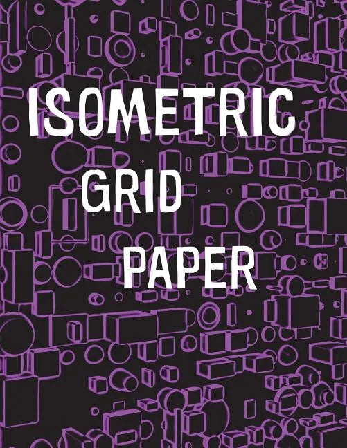 Isometric Grid Paper: 1/4" isometric graph paper, 8 1/2 x 11 inches, 200 pages - Paperback