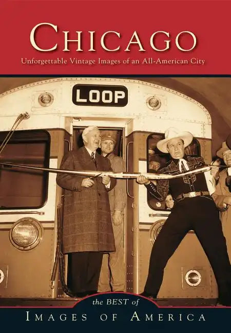 Chicago: Unforgettable Vintage Images of an All-America City - Paperback