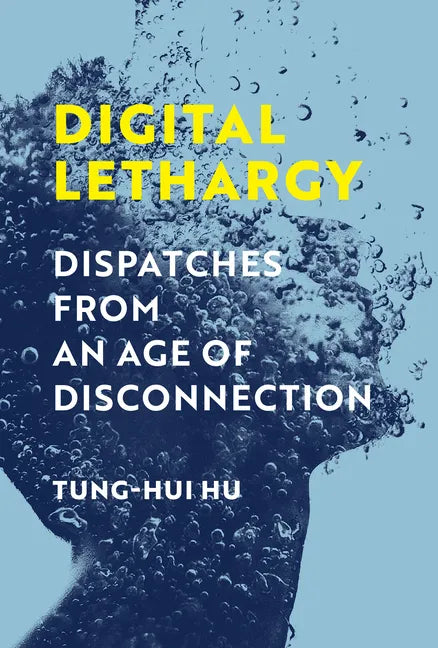 Digital Lethargy: Dispatches from an Age of Disconnection - Hardcover