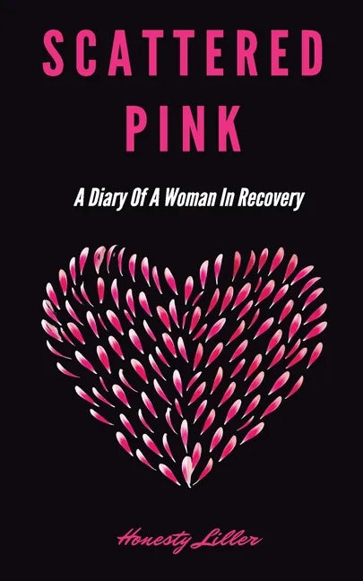 Scattered Pink: A Diary of a Woman in Recovery - Paperback