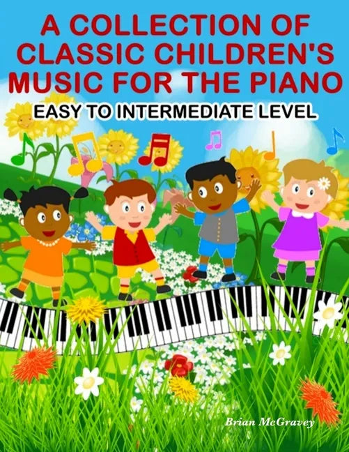 A Collection of Classic Children's Music for the Piano: Easy to Intermediate Level - Paperback