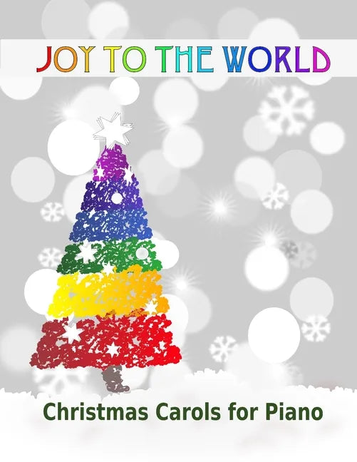 Joy to the World: Christmas Carols for Piano 21 Christmas songs for easy piano or easy keyboard Ideal for children - Paperback