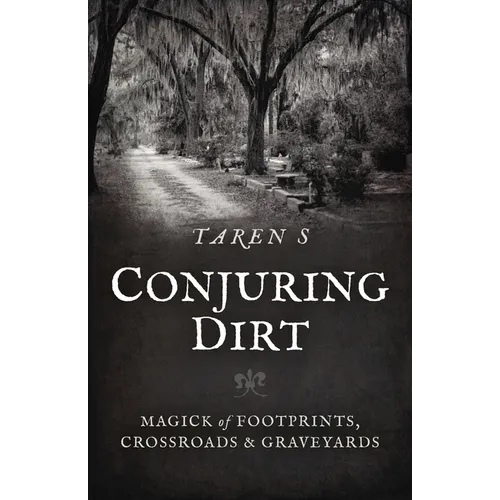 Conjuring Dirt: Magick of Footprints, Crossroads & Graveyards - Paperback