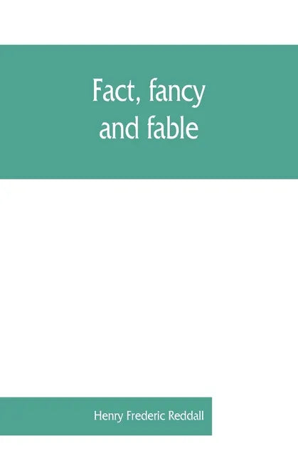 Fact, fancy, and fable; a new handbook for ready reference on subjects commonly omitted from cyclopaedias; comprising personal sobriquets, familiar ph - Paperback