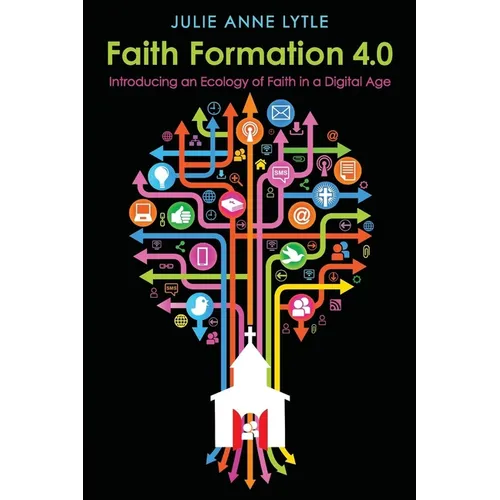 Faith Formation 4.0: Introducing an Ecology of Faith in a Digital Age - Paperback