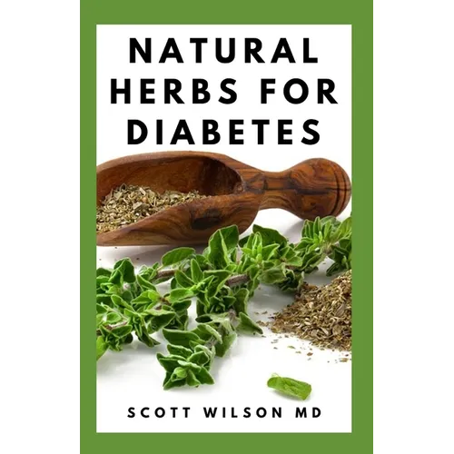 Natural Herbs for Diabetes: Complete Guide To Natural Herbs That Are Curable For Diabetes - Paperback