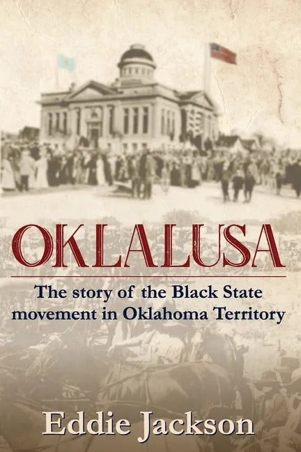 Oklalusa: The Story of the Black State Movement in Oklahoma - Paperback