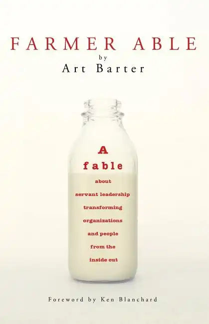 Farmer Able: A fable about servant leadership transforming organizations and people from the inside out - Paperback