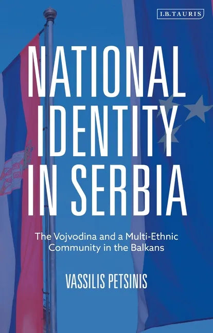 National Identity in Serbia: The Vojvodina and a Multi-Ethnic Community in the Balkans - Paperback