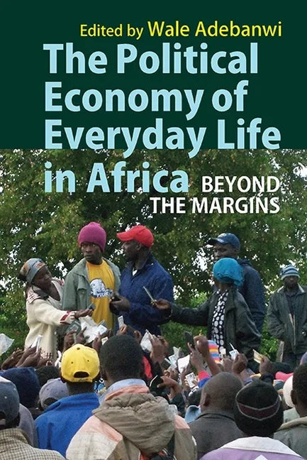 The Political Economy of Everyday Life in Africa: Beyond the Margins - Paperback