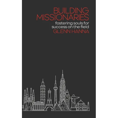Building Missionaries: Fostering Souls for Success on the Field - Paperback