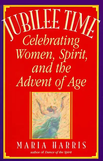 Jubilee Time: Celebrating Women, Spirit, and the Advent of Age - Paperback