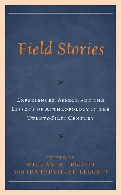 Field Stories: Experiences, Affect, and the Lessons of Anthropology in the Twenty-First Century - Paperback