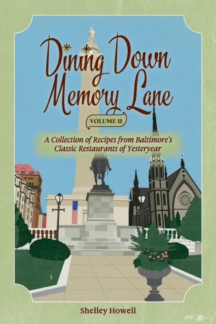 Dining Down Memory Lane, Volume II: A Collection of Recipes from Baltimore's Classic Restaurants of Yesteryear - Paperback