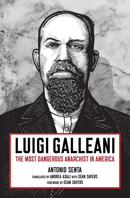 Luigi Galleani: The Most Dangerous Anarchist in America - Paperback