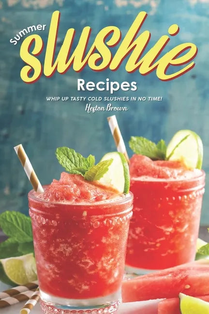 Summer Slushie Recipes: Whip Up Tasty Cold Slushies in No Time! - Paperback